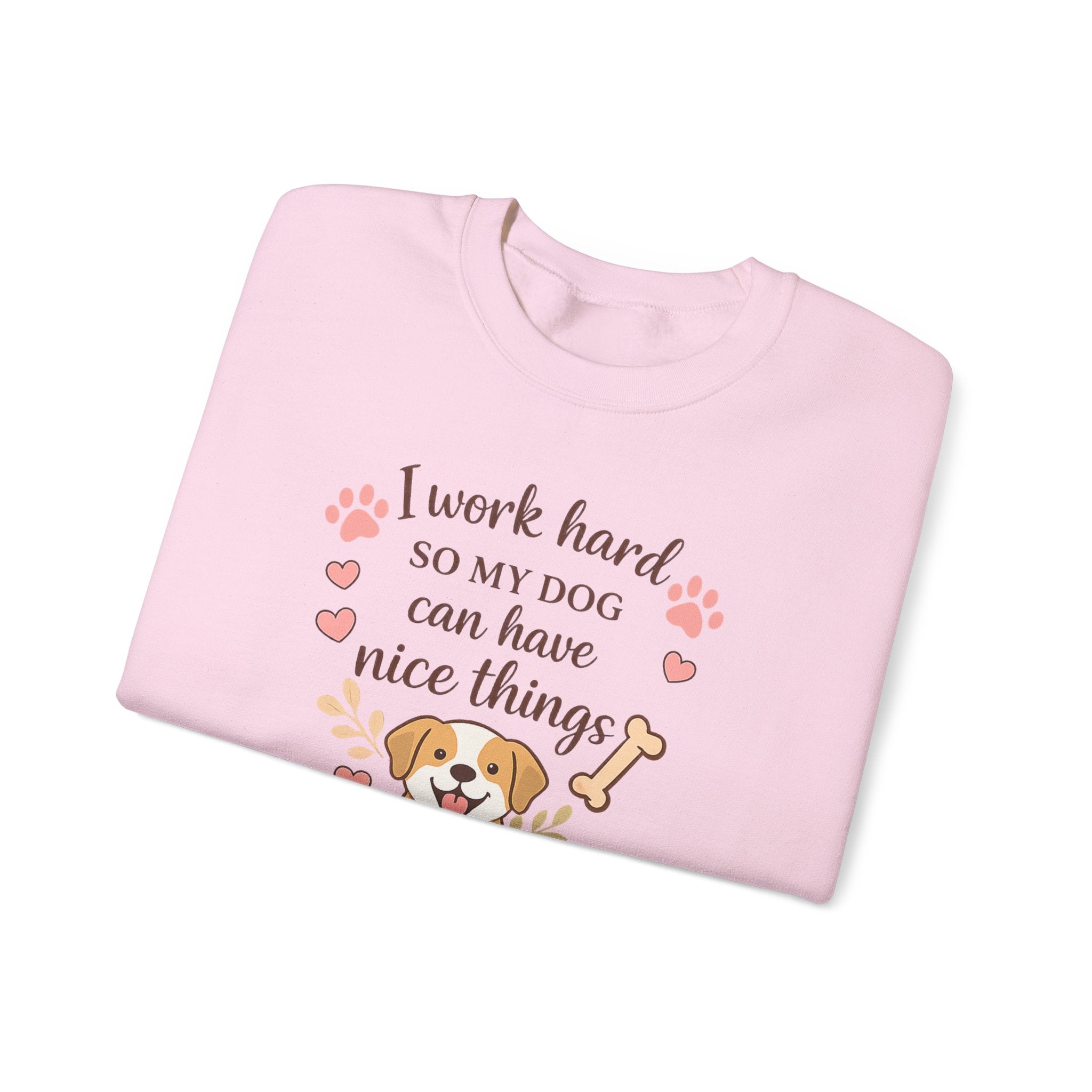 Dog Lover Sweatshirt — "I Work Hard So My Dog Can Have Nice Things" Crewneck