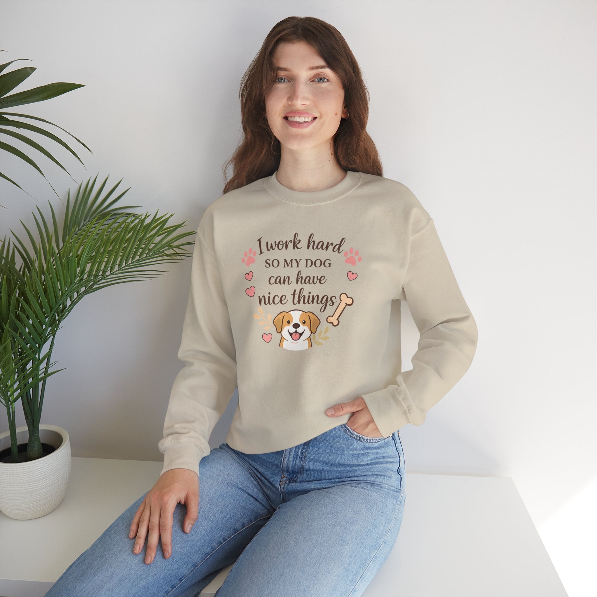 Dog Lover Sweatshirt — "I Work Hard So My Dog Can Have Nice Things" Crewneck