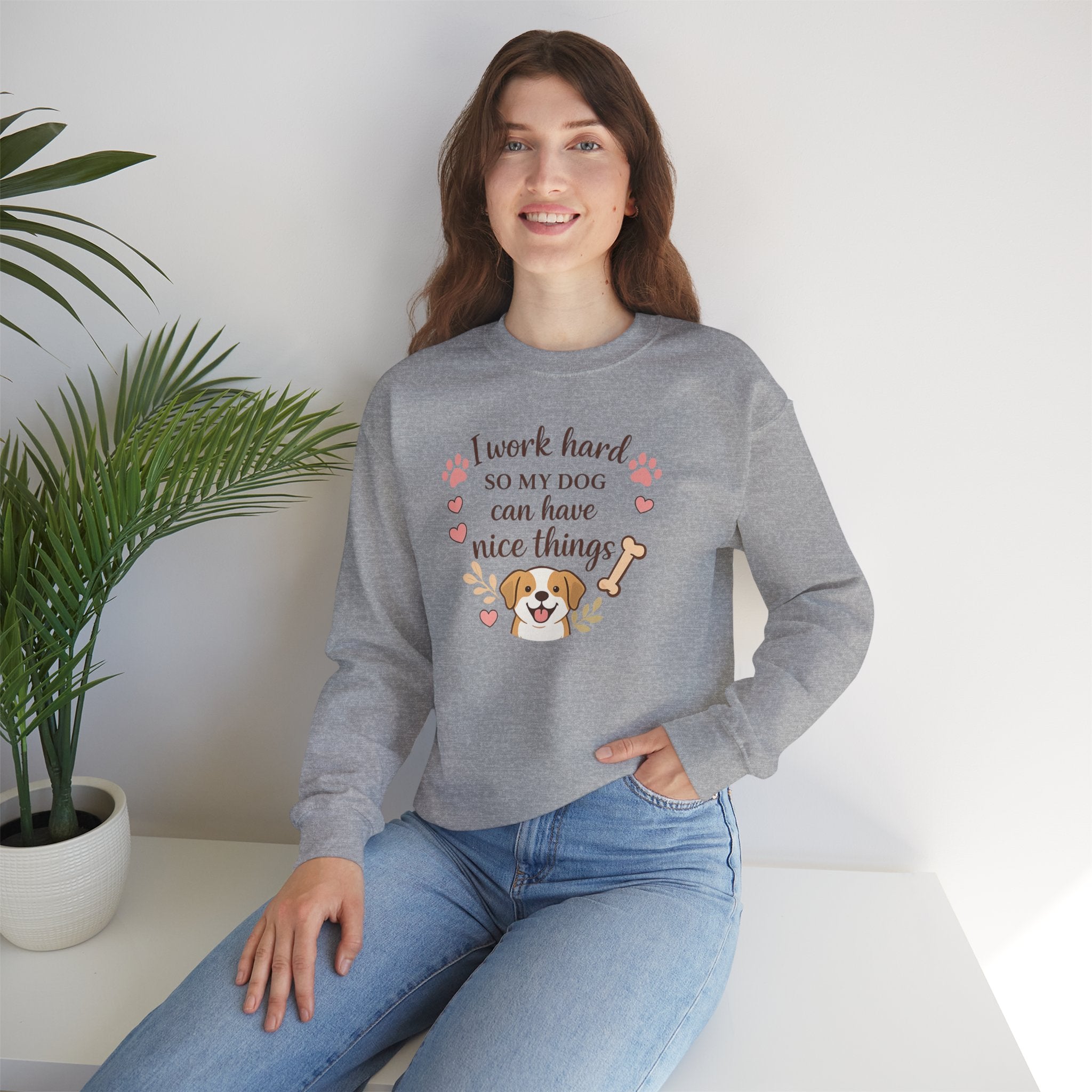 Dog Lover Sweatshirt — "I Work Hard So My Dog Can Have Nice Things" Crewneck