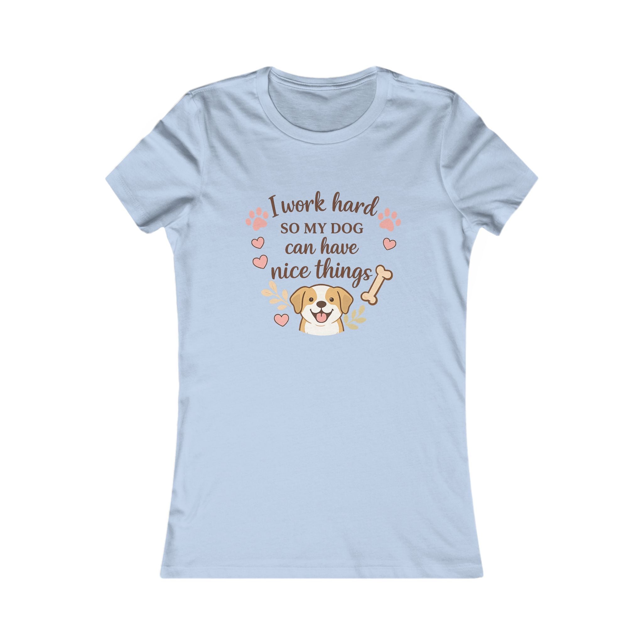 I Work Hard So My Dog Can Have Nice Things T-Shirt — Cute Dog Mom Tee