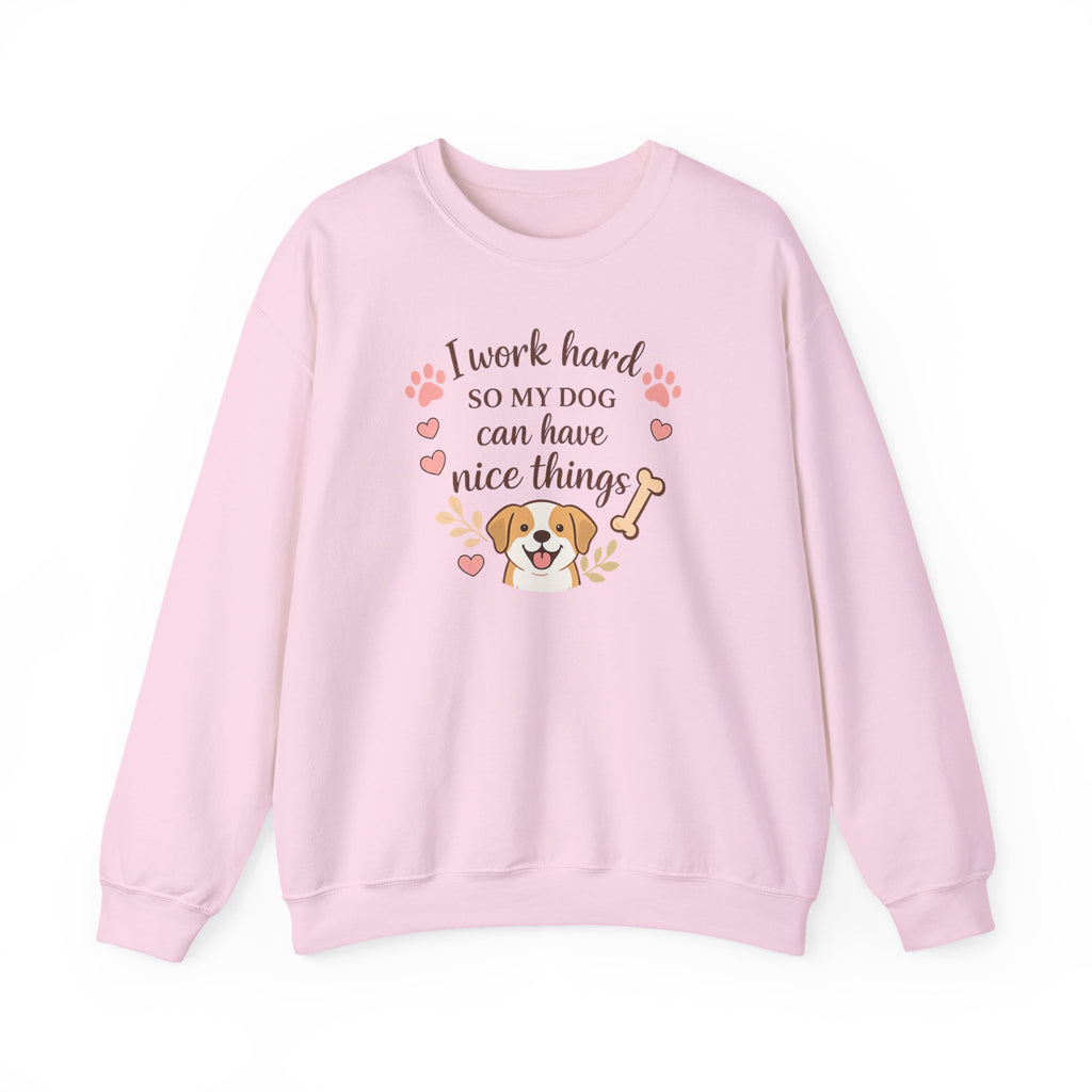 Dog Lover Sweatshirt — "I Work Hard So My Dog Can Have Nice Things" Crewneck