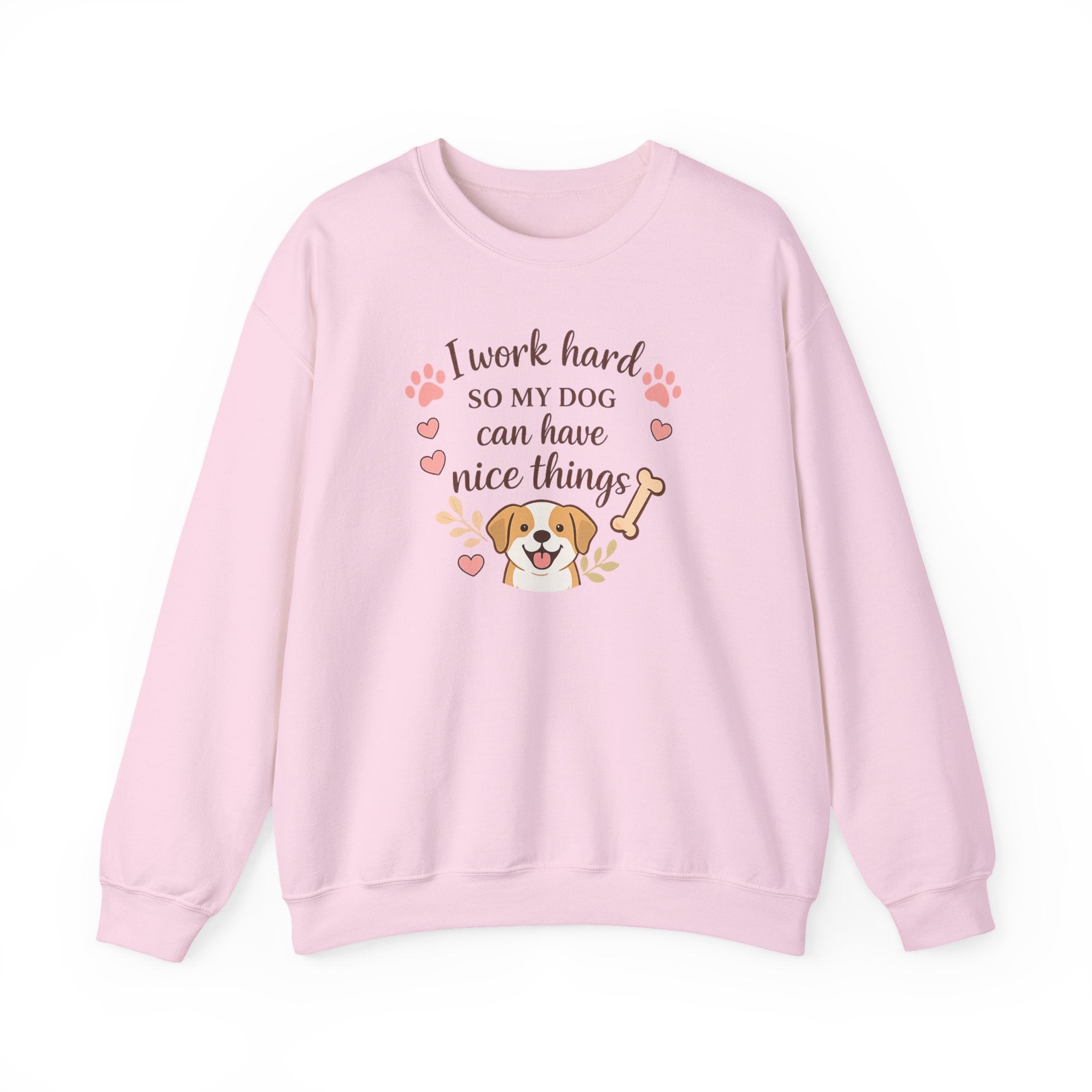 Dog Lover Sweatshirt — "I Work Hard So My Dog Can Have Nice Things" Crewneck