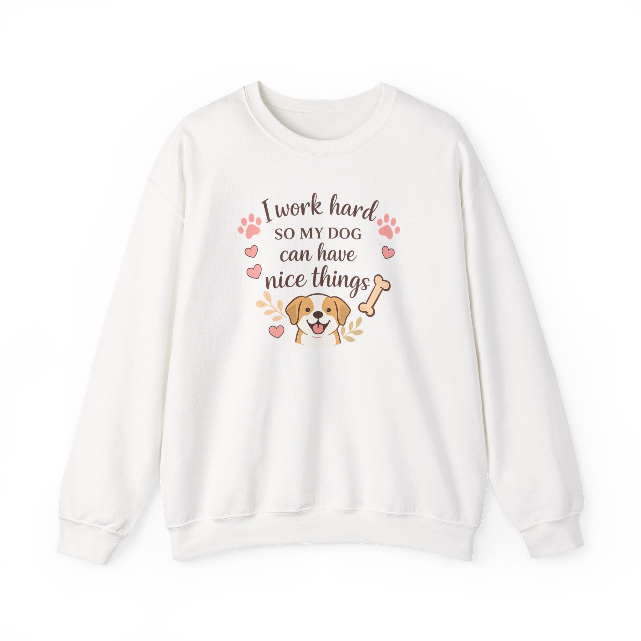 Dog Lover Sweatshirt — "I Work Hard So My Dog Can Have Nice Things" Crewneck