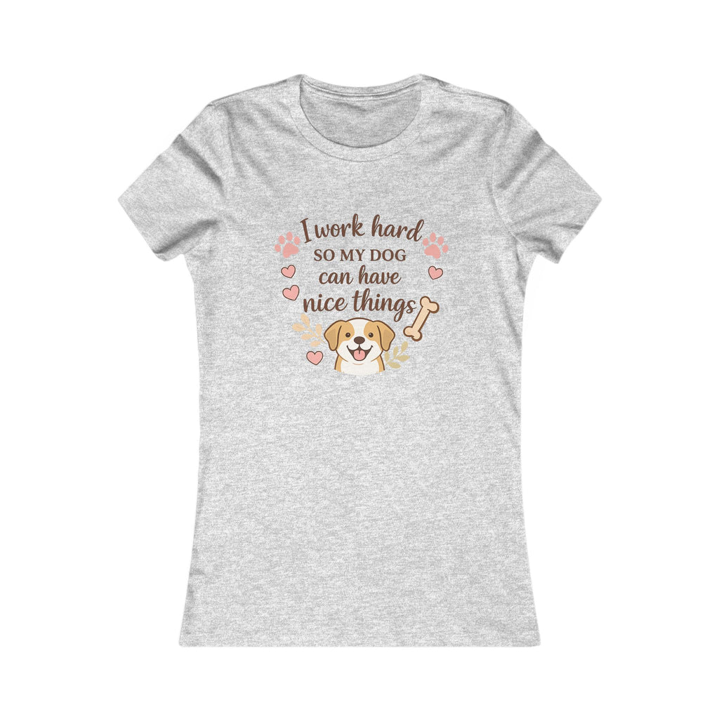 I Work Hard So My Dog Can Have Nice Things T-Shirt — Cute Dog Mom Tee