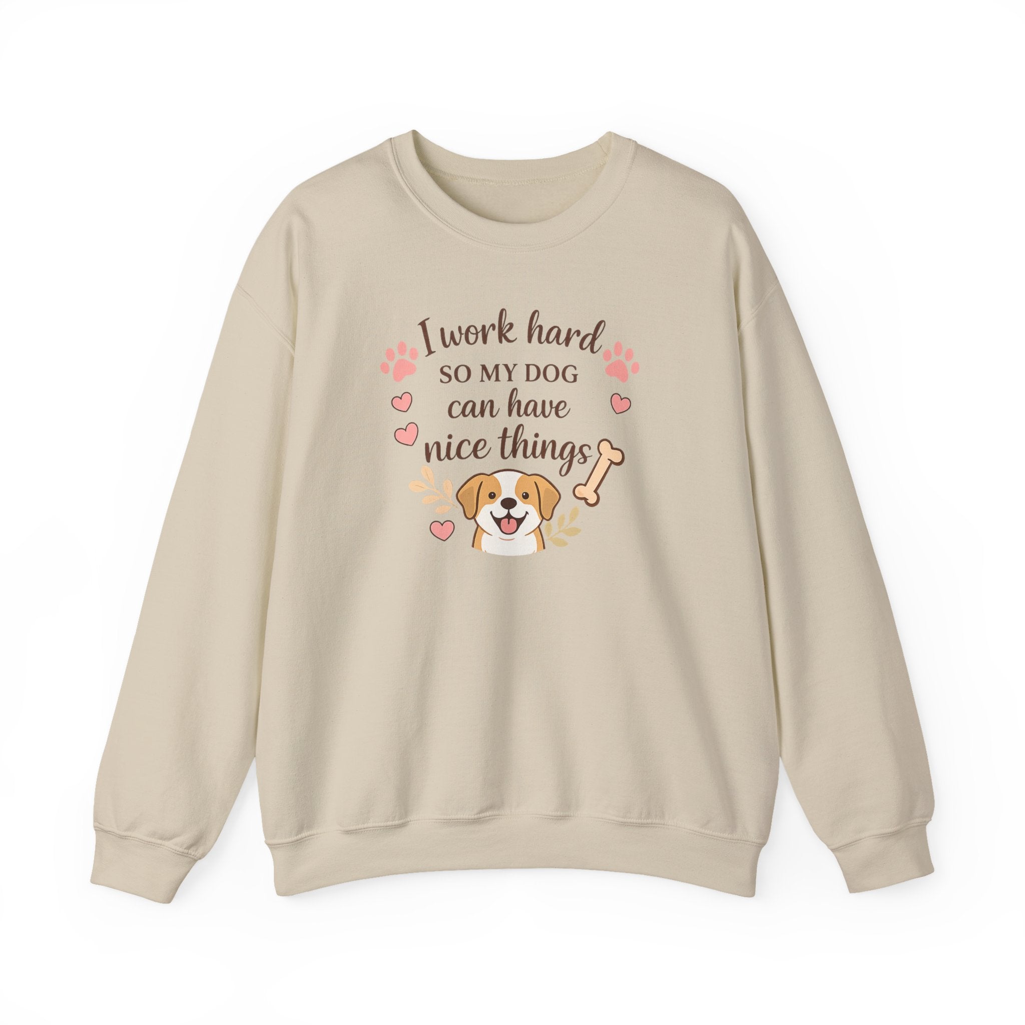 Dog Lover Sweatshirt — "I Work Hard So My Dog Can Have Nice Things" Crewneck